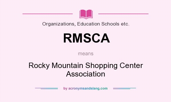 What does RMSCA mean? It stands for Rocky Mountain Shopping Center Association
