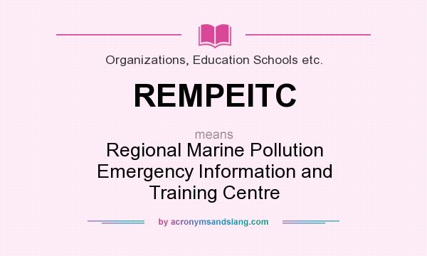 What does REMPEITC mean? It stands for Regional Marine Pollution Emergency Information and Training Centre
