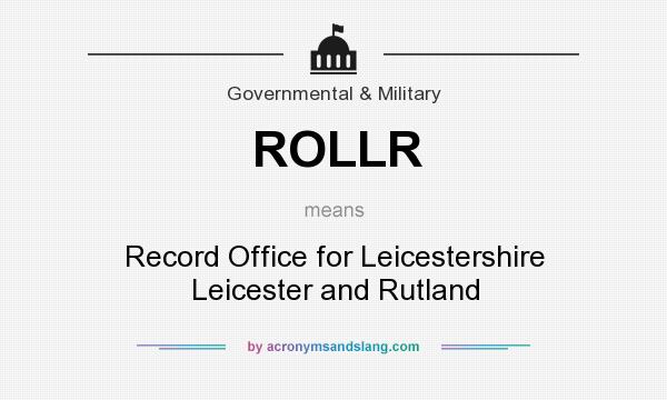 What does ROLLR mean? It stands for Record Office for Leicestershire Leicester and Rutland