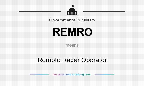 What does REMRO mean? It stands for Remote Radar Operator