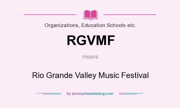 What does RGVMF mean? It stands for Rio Grande Valley Music Festival