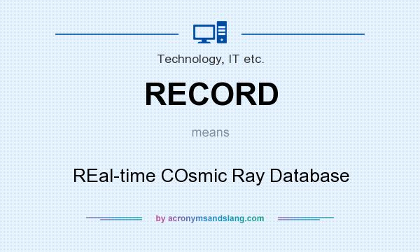 What does RECORD mean? It stands for REal-time COsmic Ray Database