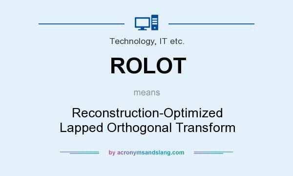 What does ROLOT mean? It stands for Reconstruction-Optimized Lapped Orthogonal Transform