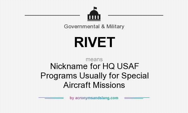 What does RIVET mean? It stands for Nickname for HQ USAF Programs Usually for Special Aircraft Missions