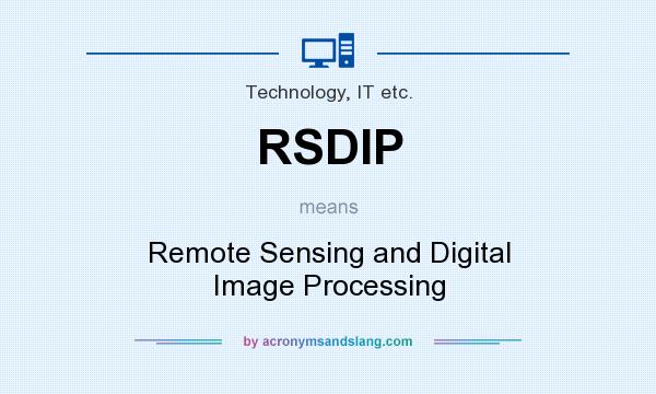 What does RSDIP mean? It stands for Remote Sensing and Digital Image Processing