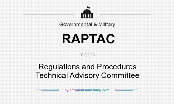 What does RAPTAC mean? It stands for Regulations and Procedures Technical Advisory Committee