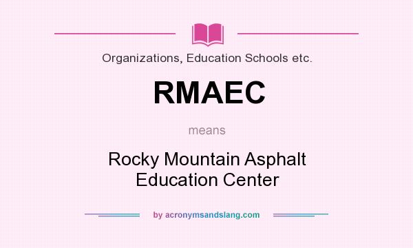 What does RMAEC mean? It stands for Rocky Mountain Asphalt Education Center