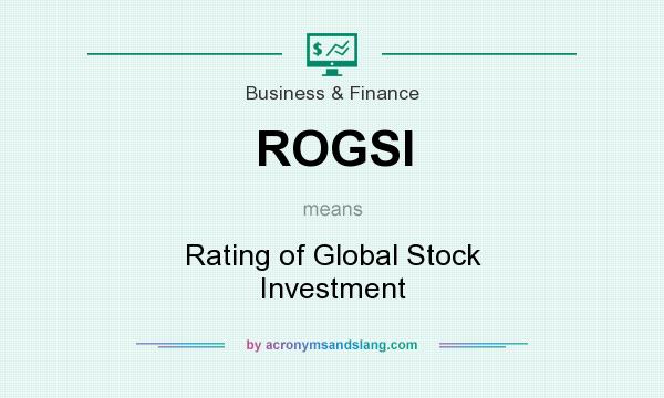 What does ROGSI mean? It stands for Rating of Global Stock Investment