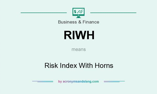What does RIWH mean? It stands for Risk Index With Horns