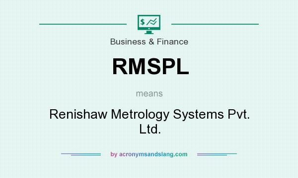 What does RMSPL mean? It stands for Renishaw Metrology Systems Pvt. Ltd.