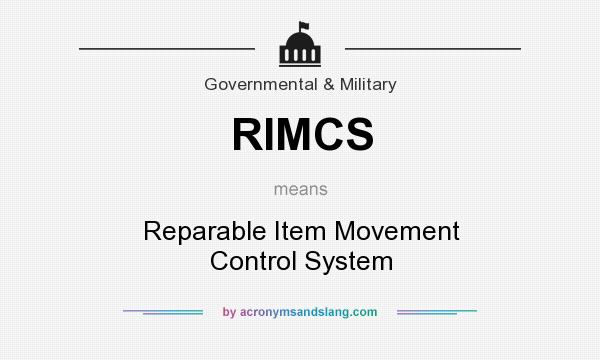 What does RIMCS mean? It stands for Reparable Item Movement Control System