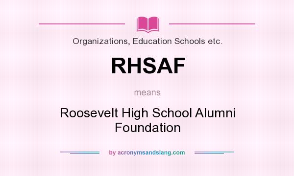 What does RHSAF mean? It stands for Roosevelt High School Alumni Foundation