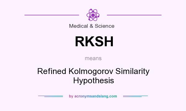 What does RKSH mean? It stands for Refined Kolmogorov Similarity Hypothesis