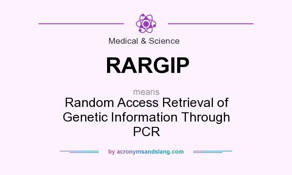 What does RARGIP mean? It stands for Random Access Retrieval of Genetic Information Through PCR