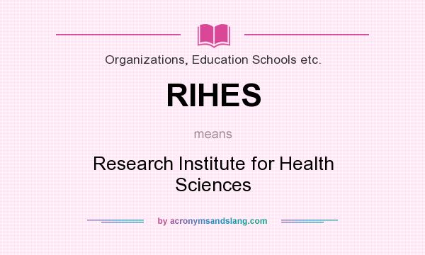 What does RIHES mean? It stands for Research Institute for Health Sciences