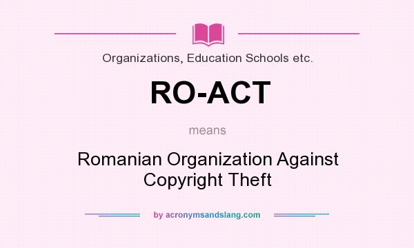 What does RO-ACT mean? It stands for Romanian Organization Against Copyright Theft