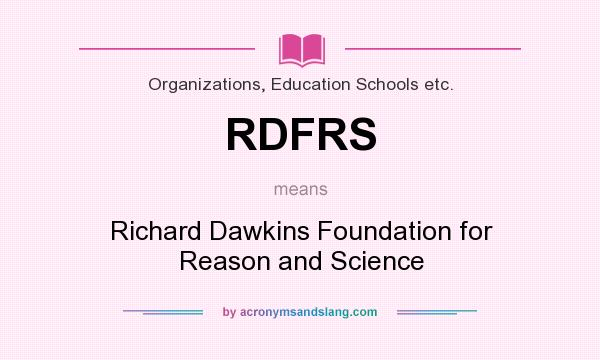 What does RDFRS mean? It stands for Richard Dawkins Foundation for Reason and Science