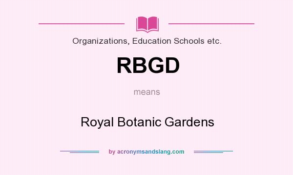 What does RBGD mean? It stands for Royal Botanic Gardens