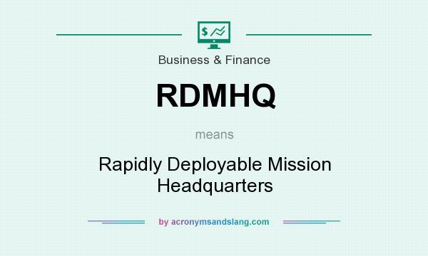 What does RDMHQ mean? It stands for Rapidly Deployable Mission Headquarters