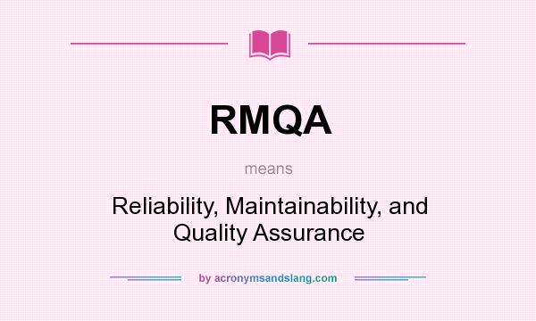 What does RMQA mean? It stands for Reliability, Maintainability, and Quality Assurance
