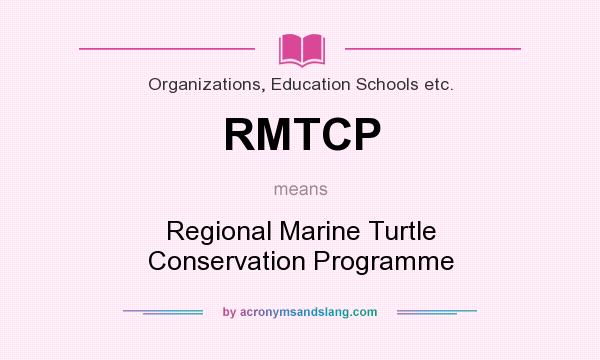 What does RMTCP mean? It stands for Regional Marine Turtle Conservation Programme
