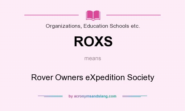 What does ROXS mean? It stands for Rover Owners eXpedition Society