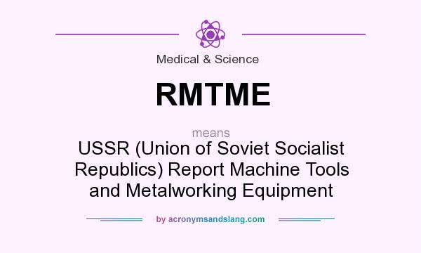 What does RMTME mean? It stands for USSR (Union of Soviet Socialist Republics) Report Machine Tools and Metalworking Equipment