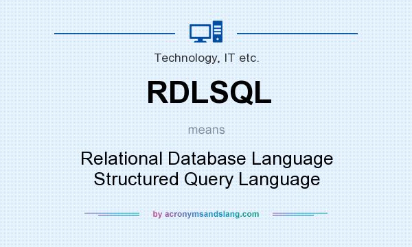 What does RDLSQL mean? It stands for Relational Database Language Structured Query Language
