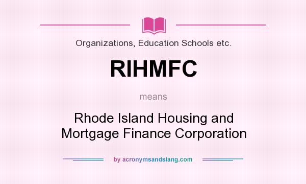 What does RIHMFC mean? It stands for Rhode Island Housing and Mortgage Finance Corporation