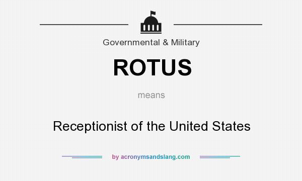 What does ROTUS mean? It stands for Receptionist of the United States
