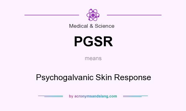 What does PGSR mean? It stands for Psychogalvanic Skin Response