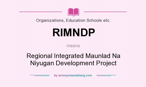 What does RIMNDP mean? It stands for Regional Integrated Maunlad Na Niyugan Development Project