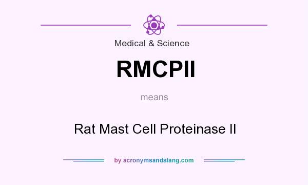 What does RMCPII mean? It stands for Rat Mast Cell Proteinase II