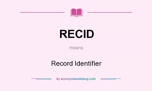 What does RECID mean? It stands for Record Identifier