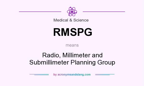 What does RMSPG mean? It stands for Radio, Millimeter and Submillimeter Planning Group