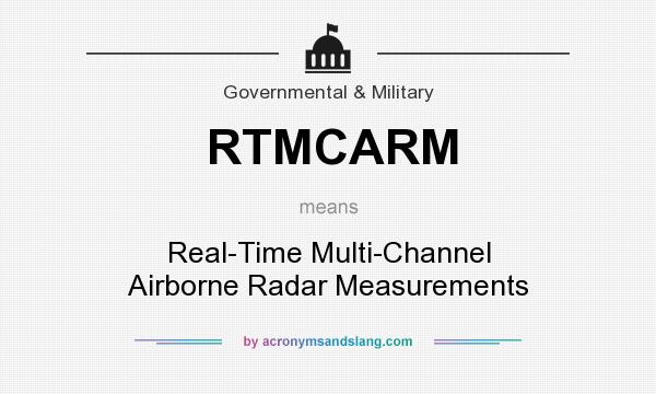 What does RTMCARM mean? It stands for Real-Time Multi-Channel Airborne Radar Measurements