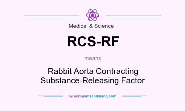 What does RCS-RF mean? It stands for Rabbit Aorta Contracting Substance-Releasing Factor