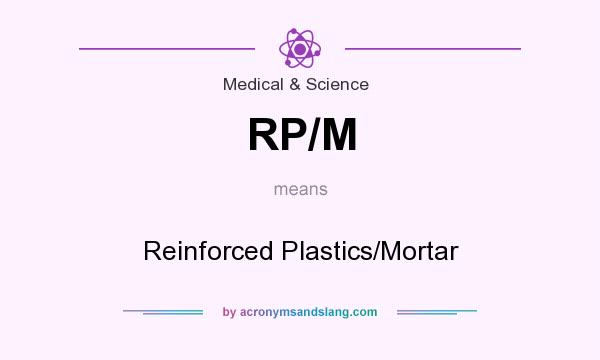 What does RP/M mean? It stands for Reinforced Plastics/Mortar