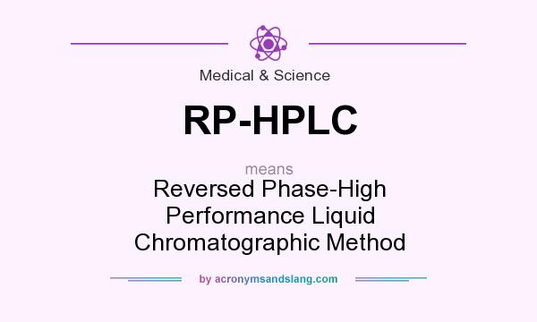 What does RP-HPLC mean? It stands for Reversed Phase-High Performance Liquid Chromatographic Method
