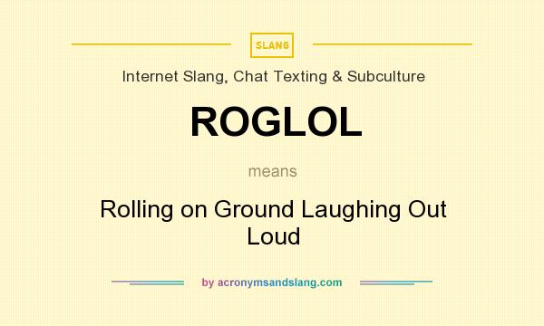 What does ROGLOL mean? It stands for Rolling on Ground Laughing Out Loud