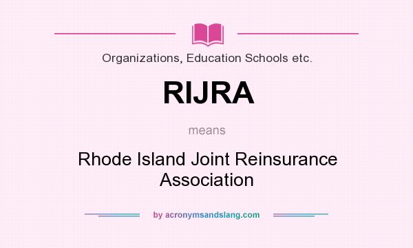 What does RIJRA mean? It stands for Rhode Island Joint Reinsurance Association