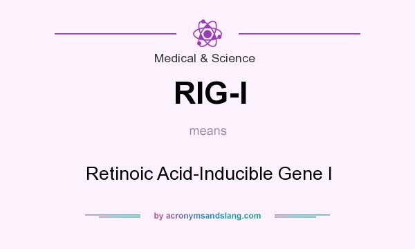 What does RIG-I mean? It stands for Retinoic Acid-Inducible Gene I