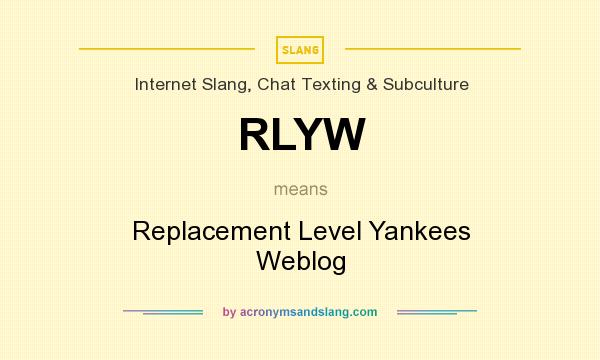 What does RLYW mean? It stands for Replacement Level Yankees Weblog