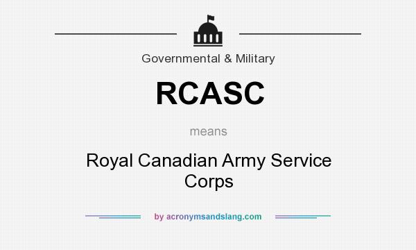 What does RCASC mean? It stands for Royal Canadian Army Service Corps