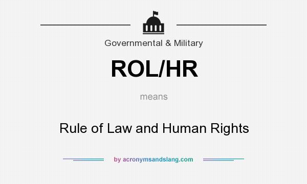 What does ROL/HR mean? It stands for Rule of Law and Human Rights