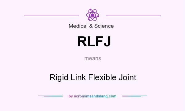What does RLFJ mean? It stands for Rigid Link Flexible Joint