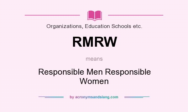 What does RMRW mean? It stands for Responsible Men Responsible Women
