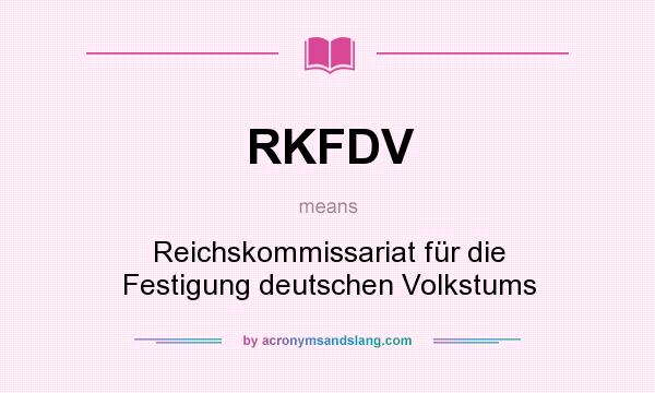 What does RKFDV mean? It stands for Reichskommissariat für die Festigung deutschen Volkstums