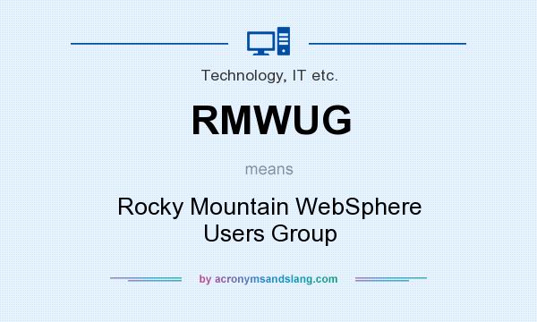 What does RMWUG mean? It stands for Rocky Mountain WebSphere Users Group