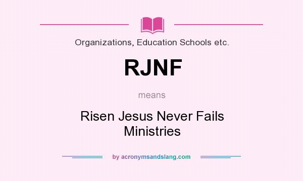 What does RJNF mean? It stands for Risen Jesus Never Fails Ministries